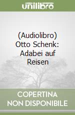 (Audiolibro) Otto Schenk: Adabei auf Reisen libro