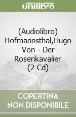 (Audiolibro) Hofmannsthal,Hugo Von - Der Rosenkavalier (2 Cd) libro