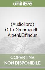 (Audiolibro) Otto Grunmandl - Alpenl.Erfindun libro