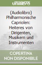 (Audiolibro) Philharmonische Capriolen: Heiteres von Dirigenten, Musikern und Instrumenten libro