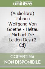 (Audiolibro) Johann Wolfgang Von Goethe - Heltau Michael:Die Leiden Des (2 Cd) libro