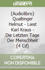 (Audiolibro) Qualtinger Helmut - Liest Karl Kraus - Die Letzten Tage Der Menschheit (4 Cd) libro