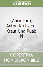 (Audiolibro) Anton Krutisch - Kraut Und Ruab N libro