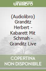 (Audiolibro) Granditz Herbert - Kabarett Mit Schmah - Granditz Live libro