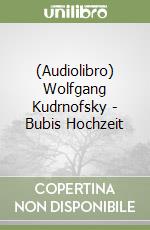 (Audiolibro) Wolfgang Kudrnofsky - Bubis Hochzeit libro