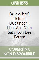 (Audiolibro) Helmut Qualtinger - Liest Aus Dem Satyricon Des Petron libro