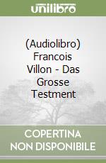 (Audiolibro) Francois Villon - Das Grosse Testment libro