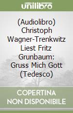 (Audiolibro) Christoph Wagner-Trenkwitz Liest Fritz Grunbaum: Gruss Mich Gott (Tedesco) libro