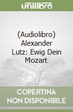 (Audiolibro) Alexander Lutz: Ewig Dein Mozart libro