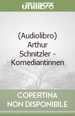 (Audiolibro) Arthur Schnitzler - Komediantinnen libro