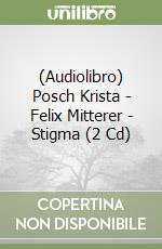 (Audiolibro) Posch Krista - Felix Mitterer - Stigma (2 Cd) libro