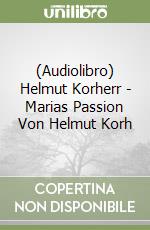 (Audiolibro) Helmut Korherr - Marias Passion Von Helmut Korh libro