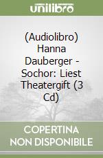 (Audiolibro) Hanna Dauberger - Sochor: Liest Theatergift (3 Cd) libro