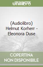 (Audiolibro) Helmut Korherr - Eleonora Duse libro