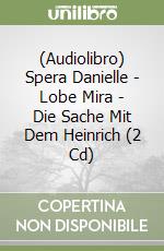 (Audiolibro) Spera Danielle - Lobe Mira - Die Sache Mit Dem Heinrich (2 Cd)