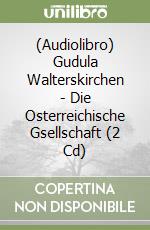 (Audiolibro) Gudula Walterskirchen - Die Osterreichische Gsellschaft (2 Cd) libro