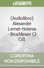 (Audiolibro) Alexander Lernet-Holenia - Bruchlinien (2 Cd) libro