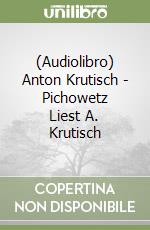 (Audiolibro) Anton Krutisch - Pichowetz Liest A. Krutisch libro