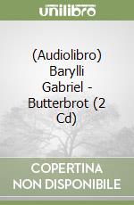 (Audiolibro) Barylli Gabriel - Butterbrot (2 Cd) libro