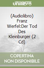 (Audiolibro) Franz Werfel:Der Tod Des Kleinburger (2 Cd) libro