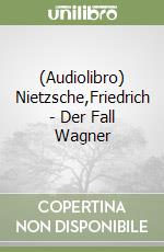 (Audiolibro) Nietzsche,Friedrich - Der Fall Wagner libro