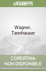 Wagner. Tannhauser libro