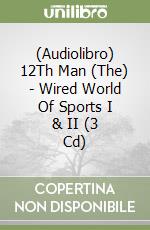 (Audiolibro) 12Th Man (The) - Wired World Of Sports I & II (3 Cd) libro