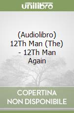 (Audiolibro) 12Th Man (The) - 12Th Man Again libro