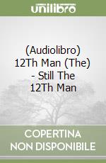 (Audiolibro) 12Th Man (The) - Still The 12Th Man libro