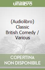 (Audiolibro) Classic British Comedy / Various libro