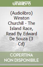 (Audiolibro) Winston Churchill - The Island Race, Read By Edward De Souza (3 Cd) libro