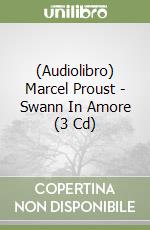 (Audiolibro) Marcel Proust - Swann In Amore (3 Cd) libro