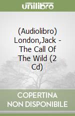 (Audiolibro) London,Jack - The Call Of The Wild (2 Cd) libro