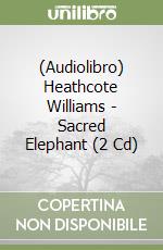 (Audiolibro) Heathcote Williams - Sacred Elephant (2 Cd)