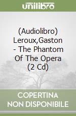 (Audiolibro) Leroux,Gaston - The Phantom Of The Opera (2 Cd) libro