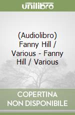 (Audiolibro) Fanny Hill / Various - Fanny Hill / Various libro