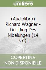 (Audiolibro) Richard Wagner - Der Ring Des Nibelungen (14 Cd)