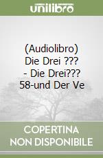 (Audiolibro) Die Drei ??? - Die Drei??? 58-und Der Ve libro