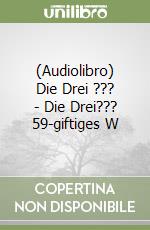 (Audiolibro) Die Drei ??? - Die Drei??? 59-giftiges W libro