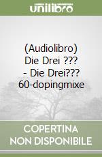 (Audiolibro) Die Drei ??? - Die Drei??? 60-dopingmixe libro