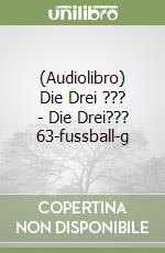 (Audiolibro) Die Drei ??? - Die Drei??? 63-fussball-g libro