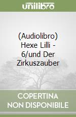 (Audiolibro) Hexe Lilli - 6/und Der Zirkuszauber libro