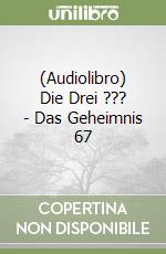 (Audiolibro) Die Drei ??? - Das Geheimnis 67 libro