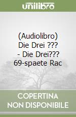 (Audiolibro) Die Drei ??? - Die Drei??? 69-spaete Rac libro