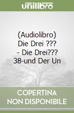 (Audiolibro) Die Drei ??? - Die Drei??? 38-und Der Un libro