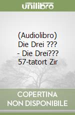 (Audiolibro) Die Drei ??? - Die Drei??? 57-tatort Zir libro