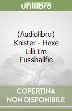 (Audiolibro) Knister - Hexe Lilli Im Fussballfie libro