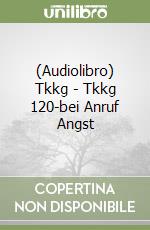 (Audiolibro) Tkkg - Tkkg 120-bei Anruf Angst libro