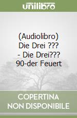 (Audiolibro) Die Drei ??? - Die Drei??? 90-der Feuert libro