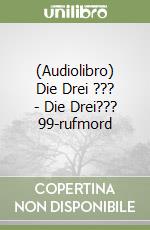 (Audiolibro) Die Drei ??? - Die Drei??? 99-rufmord libro